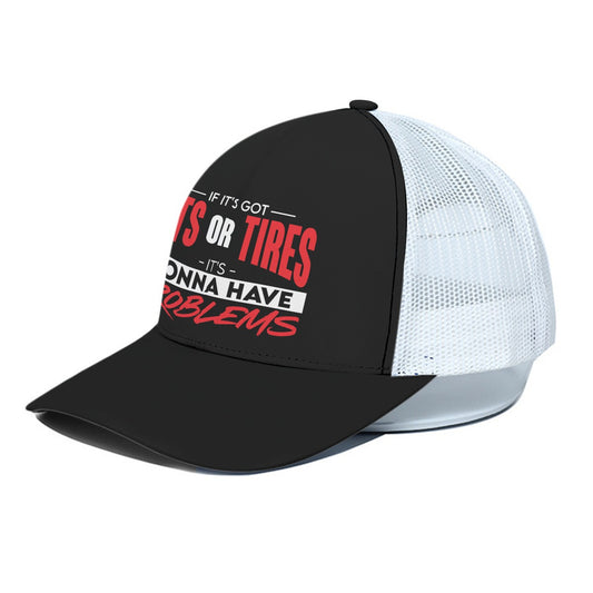 TRUCKER HAT - If it's got tits or tires it's gonna have problems